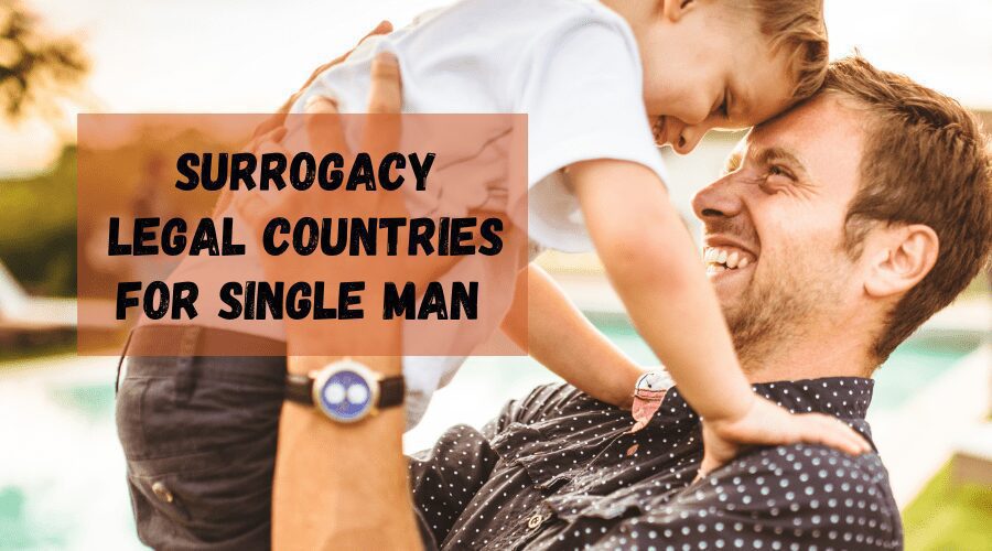 Single Man Surrogacy Legal Countries